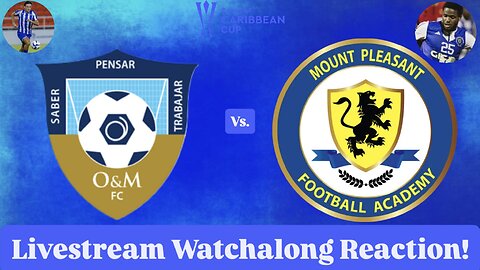 O&M FC Vs. Mount Pleasant FA 2025 CONCACAF Caribbean Cup Final Livestream Watchalong Reaction