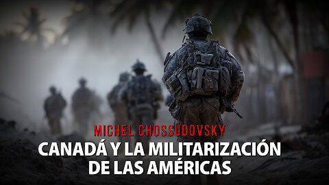 MICHEL CHOSSUDOVSKY - CANADÁ Y LA MILITARIZACIÓN DE LAS AMÉRICAS