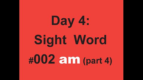 Day 4: Sight Word #002 am (part 4)