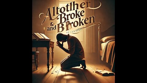 Altogether Broke And Broken - A Powerful Song Of Redemption: Deann Scott
