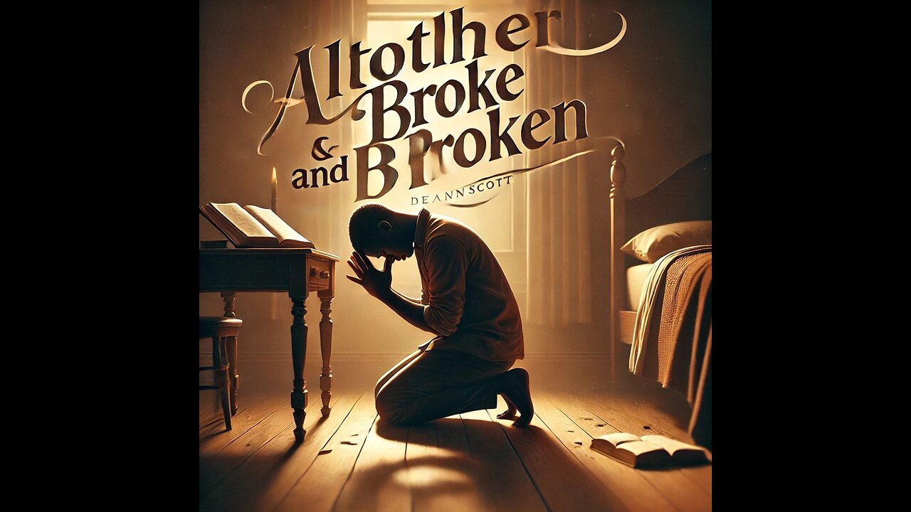 Altogether Broke And Broken - A Powerful Song Of Redemption: Deann Scott