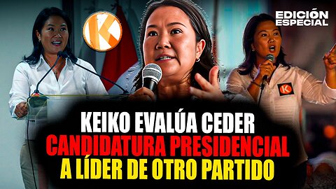 #EnVivo Keiko Fujimori anuncia que evalúa ceder candidatura presidencial a líder de otro partido