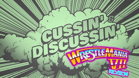 WRESTLEMANIA 7 REVIEW - THIS IS FOR YOU NICK - CUSSIN' & DISCUSSIN' - #55