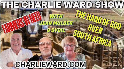 FARMERS IN NEED, THE HAND OF GOD OVER SOUTH AFRICA WITH CHARLIE WARD, JEAN MULDER AND SYBIL.