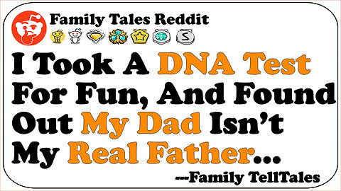 I Took A DNA Test For Fun, And Found Out My Dad Isn’t My Real Father... | Family Telltales