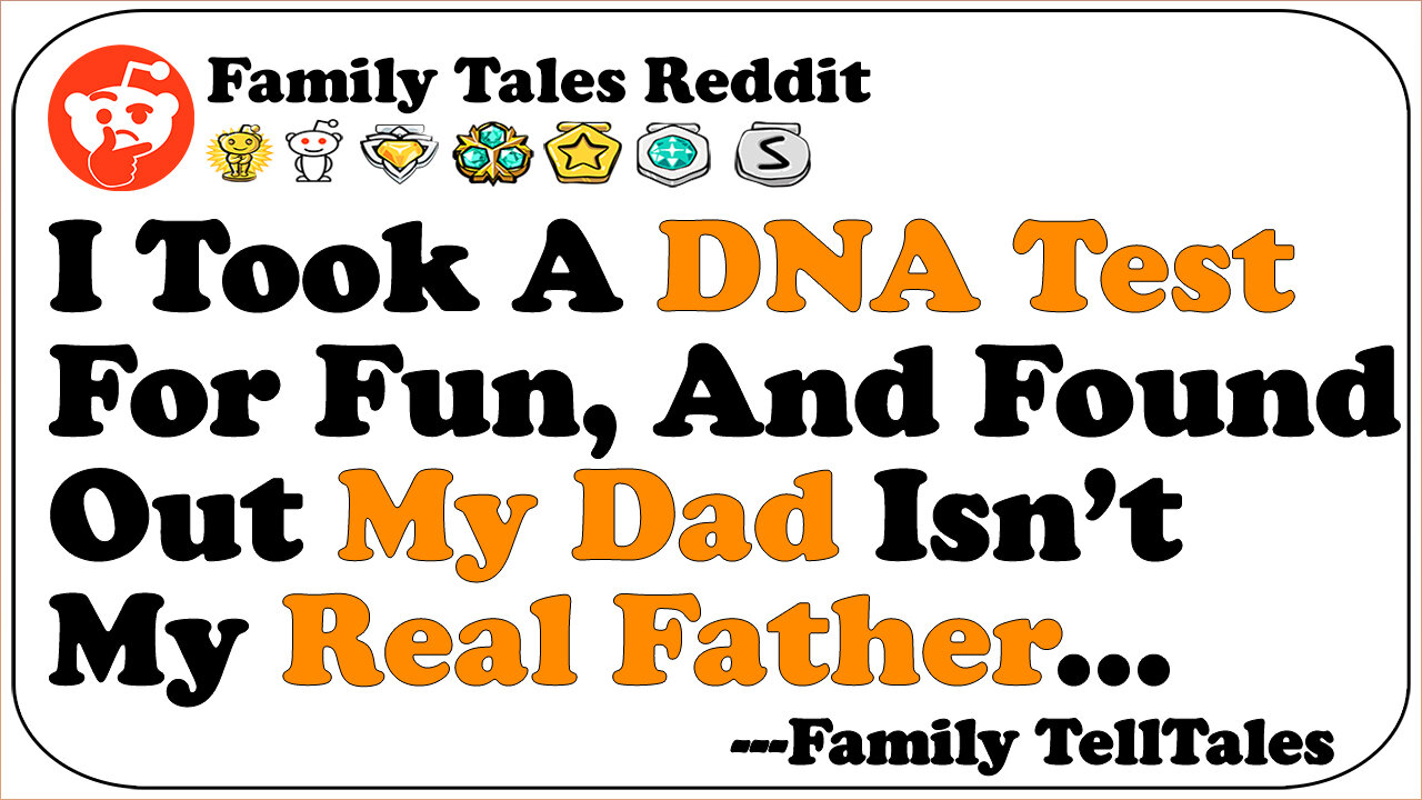 I Took A DNA Test For Fun, And Found Out My Dad Isn’t My Real Father... | Family Telltales