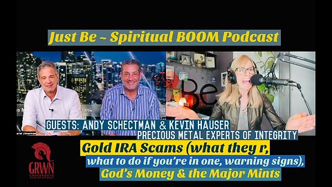 Just Be~SpiritBOOM:Kevin Hauser & Andy Schectman~Precious Metal Experts:Gold IRA Scams/Warning Signs