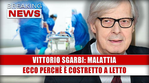 Vittorio Sgarbi, Malattia: Ecco Perché È Costretto A Letto!