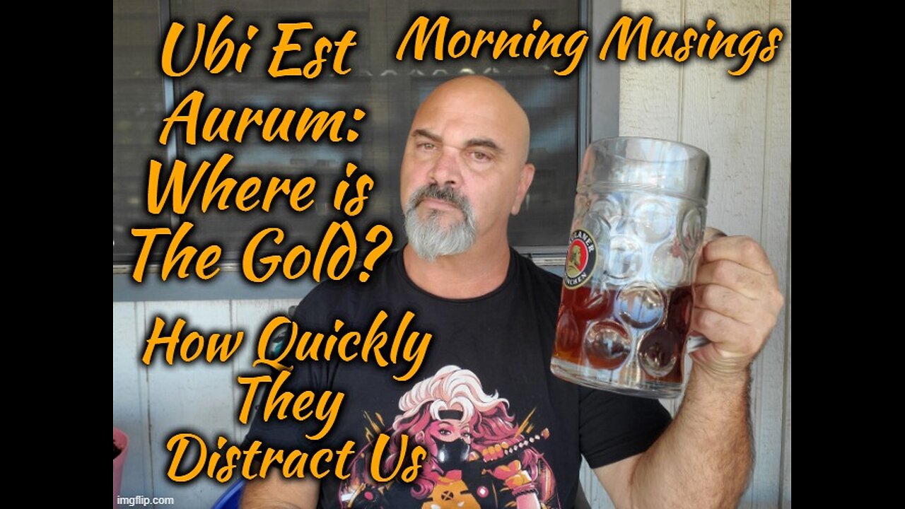 Morning Musings : Ubi Est Aurum? or How Quickly We Are Distracted
