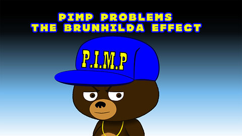 OLDIE BUT GOODIE! Pimp Problems: The Brunhilda Effect