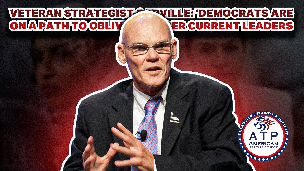 VETERAN STRATEGIST CARVILLE: 'DEMOCRATS ARE ON A PATH TO OBLIVION' UNDER CURRENT LEADERS