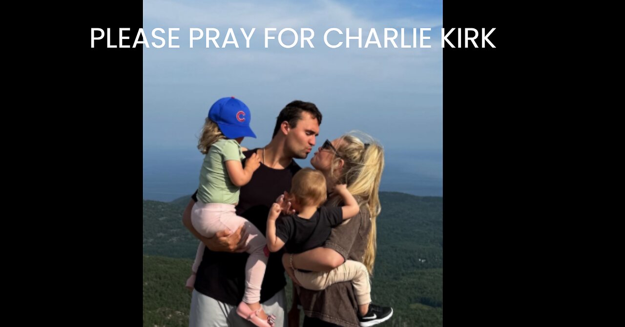 PLEASE PRAY FOR CHARIE KIRK WHO WAS SHOT TODAY