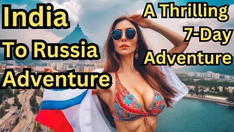 Will You Survive a 7 Day India To Russia Adventure? Find Out!