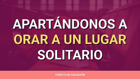 🛐 ️️Apartándonos a orar a un lugar solitario | Marcos 1:35