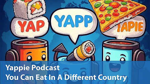 You Can Eat In A Different Country | Yappie Podcast | EP058 | Weekly Tech, Movie, Game Podcast