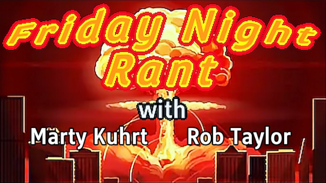 Friday Night Rant with Marty Kurht & Rob Taylor