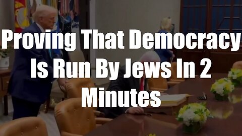 Proving That Democracy Is Run By Jews In 2 Minutes