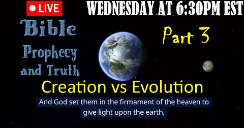 LIVE WEDNESDAY AT 6:30PM EST - Creation vs Evolution part 3