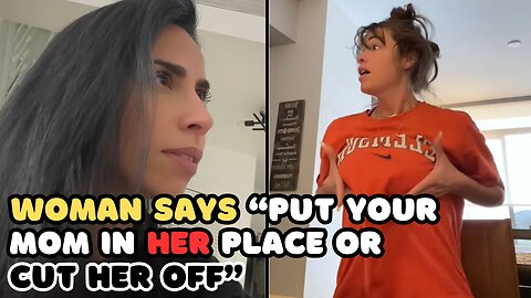 Woman Says Put Your Mom in Her Place or Cut Her Off and Woman Says I Forgot Name Of One Night Stand