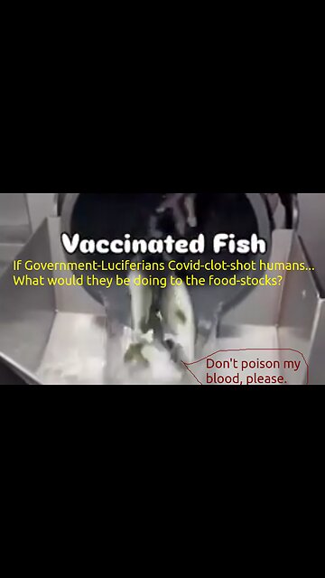 Factory Farmed Fish Are "Vaccinated" So were Covid-19 clot-death people