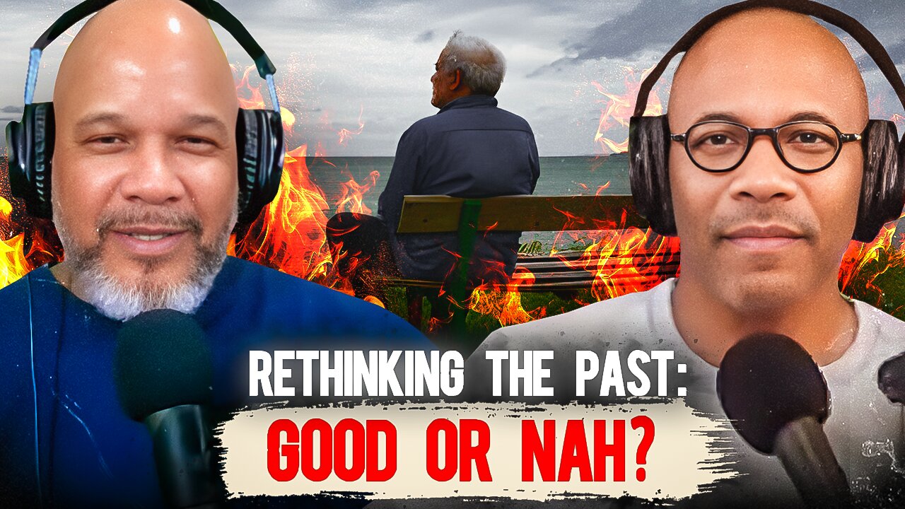 Rethinking The Past: Good or Nah?-2025