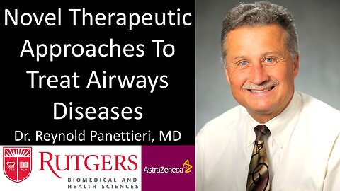 Dr. Reynold Panettieri, MD - Novel Therapeutic Approaches To Treat Airways Diseases