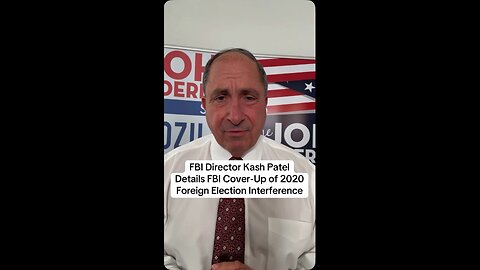 FBI Director Kash Patel Details FBI Cover-Up of 2020 Foreign Election Interference