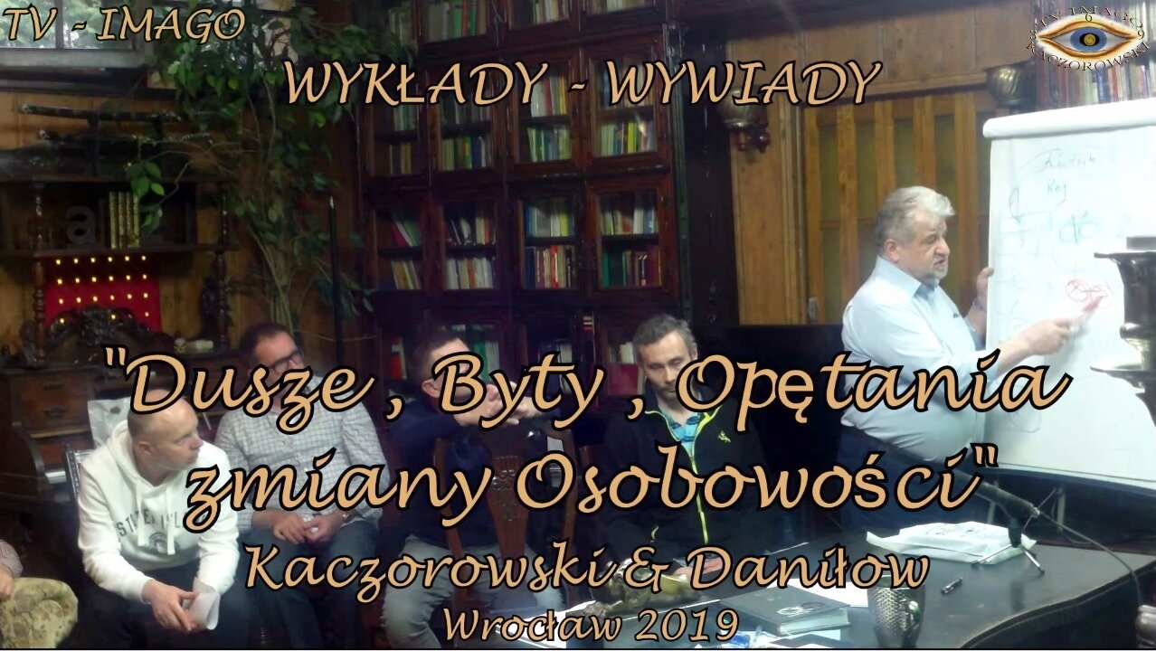 DUSZE , BYTY, OPĘTANIA ZMIAN OSOBOWOSCI. KACZOROWSKI & DANIŁOW. WYKŁADY - WYWIADY