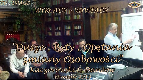 DUSZE , BYTY, OPĘTANIA ZMIAN OSOBOWOSCI. KACZOROWSKI & DANIŁOW. WYKŁADY - WYWIADY