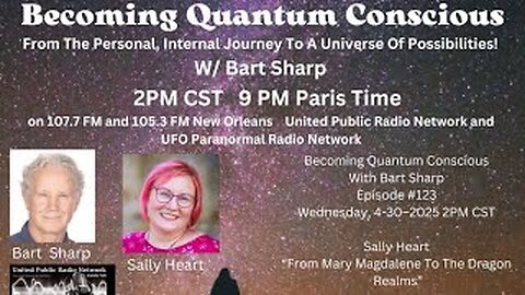 Becoming Quantum Conscious With Bart Sharp Episode #123 Wednesday, 4-30–2025 2PM CST