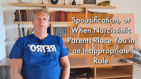 Spousification, or When Narcissistic Parents Place You in an Inappropriate Role [podcast #8]