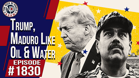 Trump, Maduro Like Oil & Water | The Nick Di Paolo Show #1830