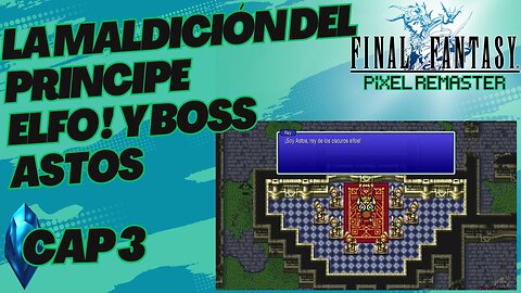 FINAL FANTASY PÌXEL REMASTER CAP3 DERROTAMOS A ASTOS GUIA 100%