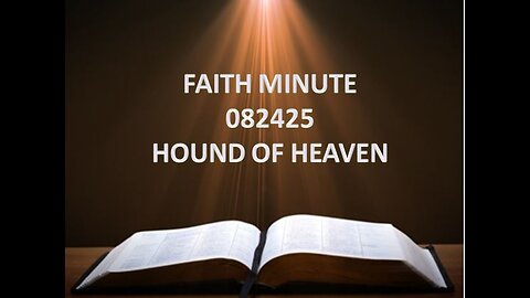 FAITH MINUTE - HOUND OF HEAVEN - 082425