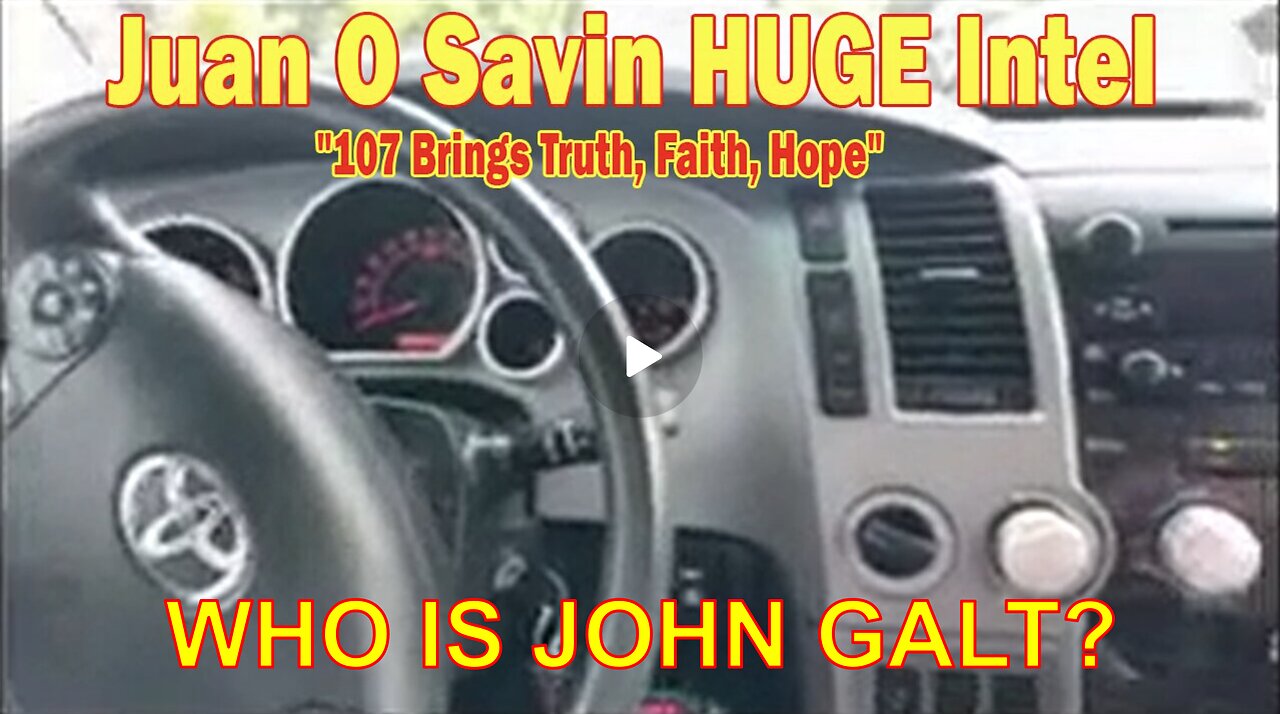 Juan O Savin & Gideon’s Army HUGE Intel "107 Brings Truth, Faith, Hope" WHO IS John Galt?