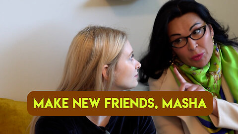 Make New Friends, Masha