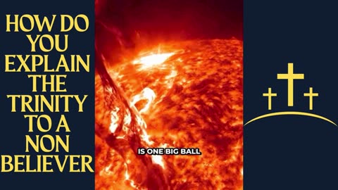 HOW DO YOU EXPLAIN THE TRINITY TO A NON BELIEVER