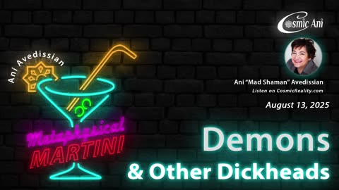 "Metaphysical Martini" 08/13/2025 - Demons & Other Dickheads