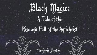 Black Magic: A Tale of the Rise and Fall of the Antichrist by: Marjorie Bowen (1909)