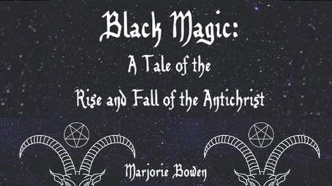 Black Magic: A Tale of the Rise and Fall of the Antichrist by: Marjorie Bowen (1909)