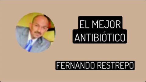 EL MEJOR ANTIBIOTICO FERNANDO RESTREPO