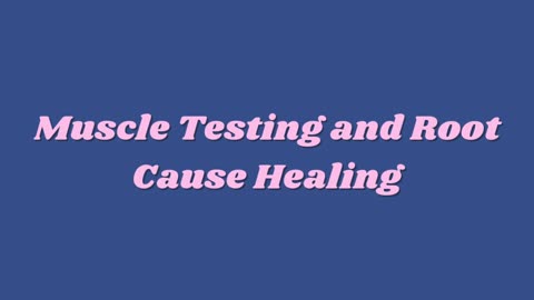 Muscle Testing & The Root Cause: Food, Supplements, & Energetic Compatibility