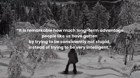 It is remarkable how much long-term advantage people like us have gotten by trying to be...