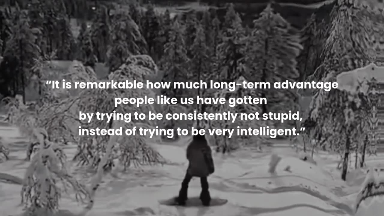 It is remarkable how much long-term advantage people like us have gotten by trying to be...
