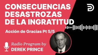 Accion de Gracias Pt 5 de 5 - Consecuencias Desastrozas de la Ingratitud