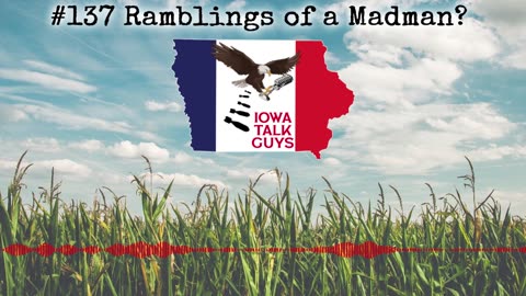 Iowa Talk Guys #137 Ramblings of a Madman?