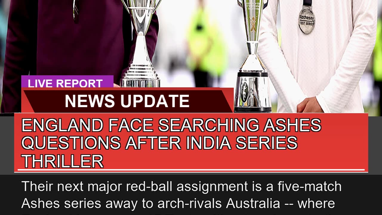 England Face Searching Ashes Questions After India