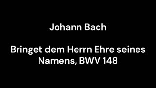 Bringet dem Herrn Ehre seines Namens, BWV 148