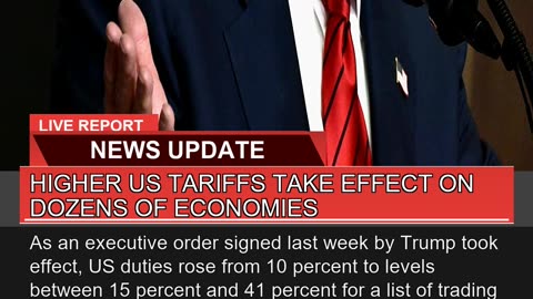 Higher US Tariffs Take Effect on Dozens of Economi