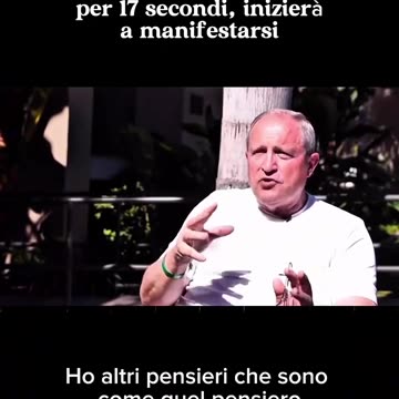 Neuroscienziato spiega come un pensiero tenuto per 17 secondi , inizierà a manifestarsi